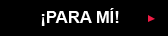 &iexcl;Para m&iacute;!