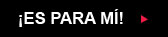 &iexcl;Es para m&iacute;!