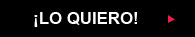 &iexcl;Lo quiero!