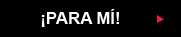 &iexcl;Para m&iacute;!