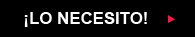 &iexcl;Lo necesito!